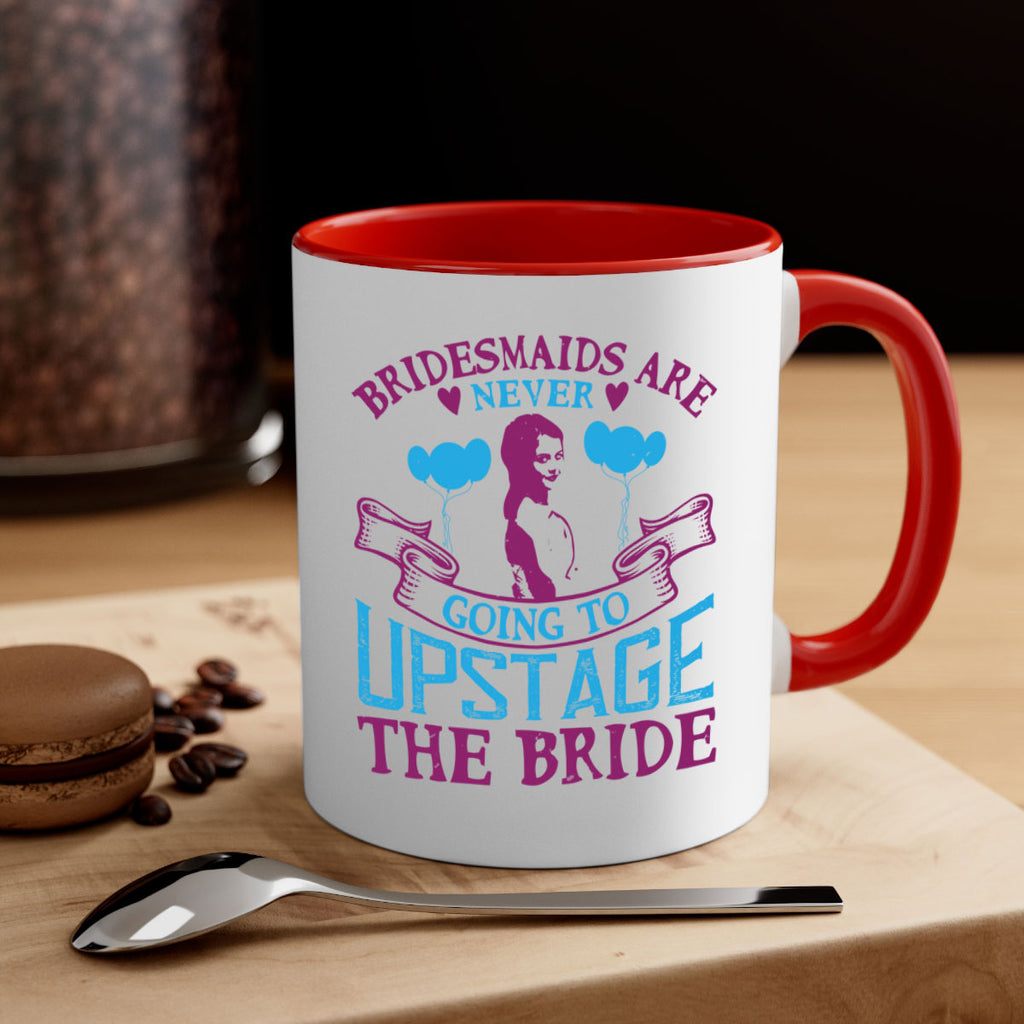 Bridesmaids are never going to upstage the bride 80#- bride-Mug / Coffee Cup