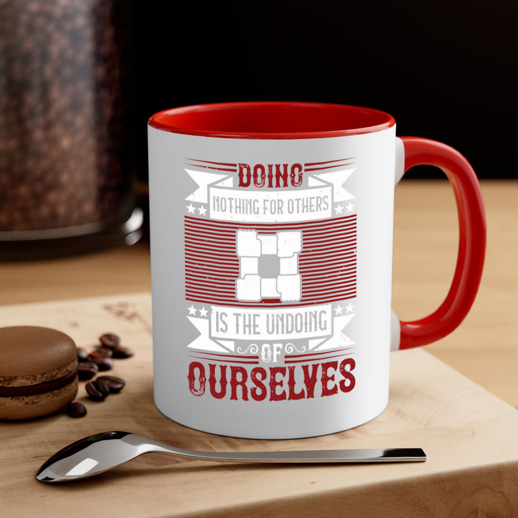 Doing nothing for others is the undoing of ourselves Style 26#-Volunteer-Mug / Coffee Cup