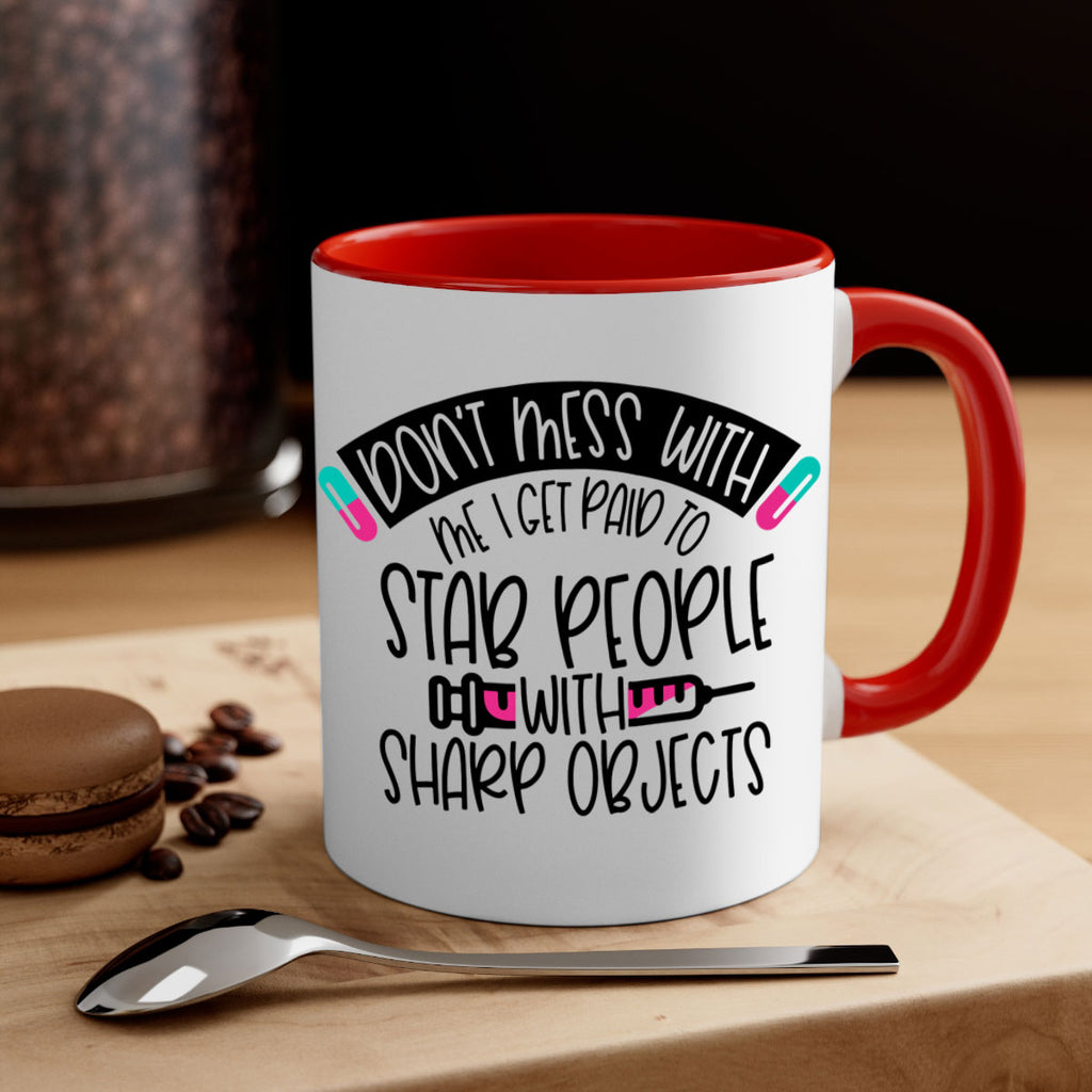 Dont Mess With Me I Get Paid To Stab People Style Style 198#- nurse-Mug / Coffee Cup