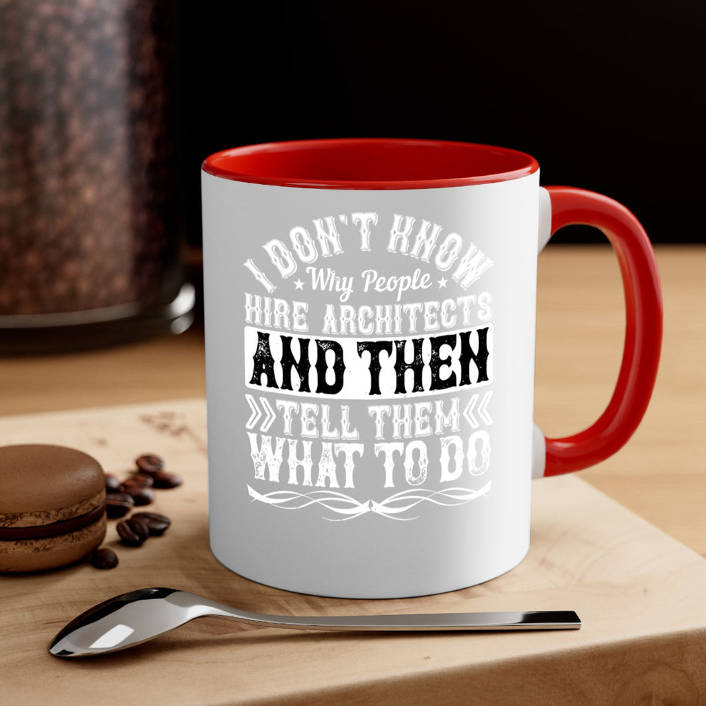 I dont know why people hire architects and then tell them what to do Style 34#- Architect-Mug / Coffee Cup