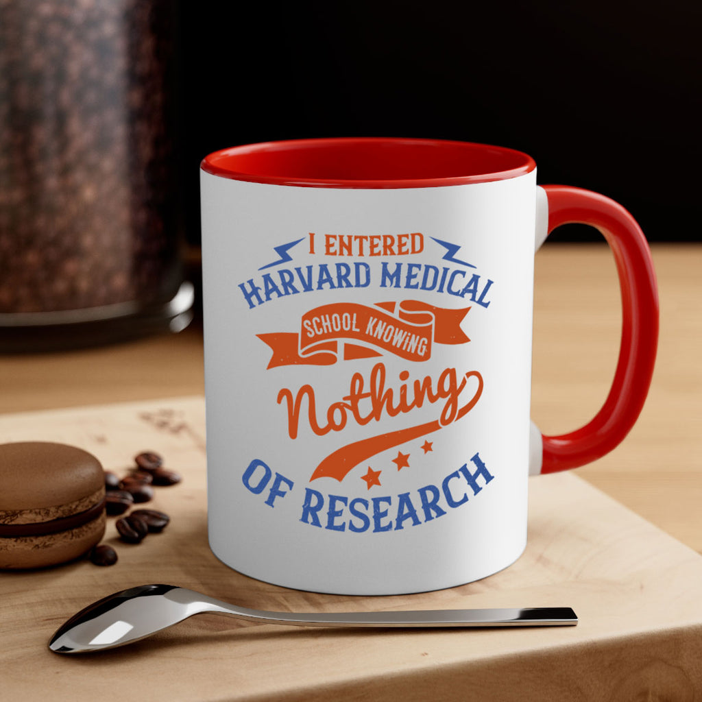 I entered Harvard Medical School knowing nothing of research Style 47#- medical-Mug / Coffee Cup