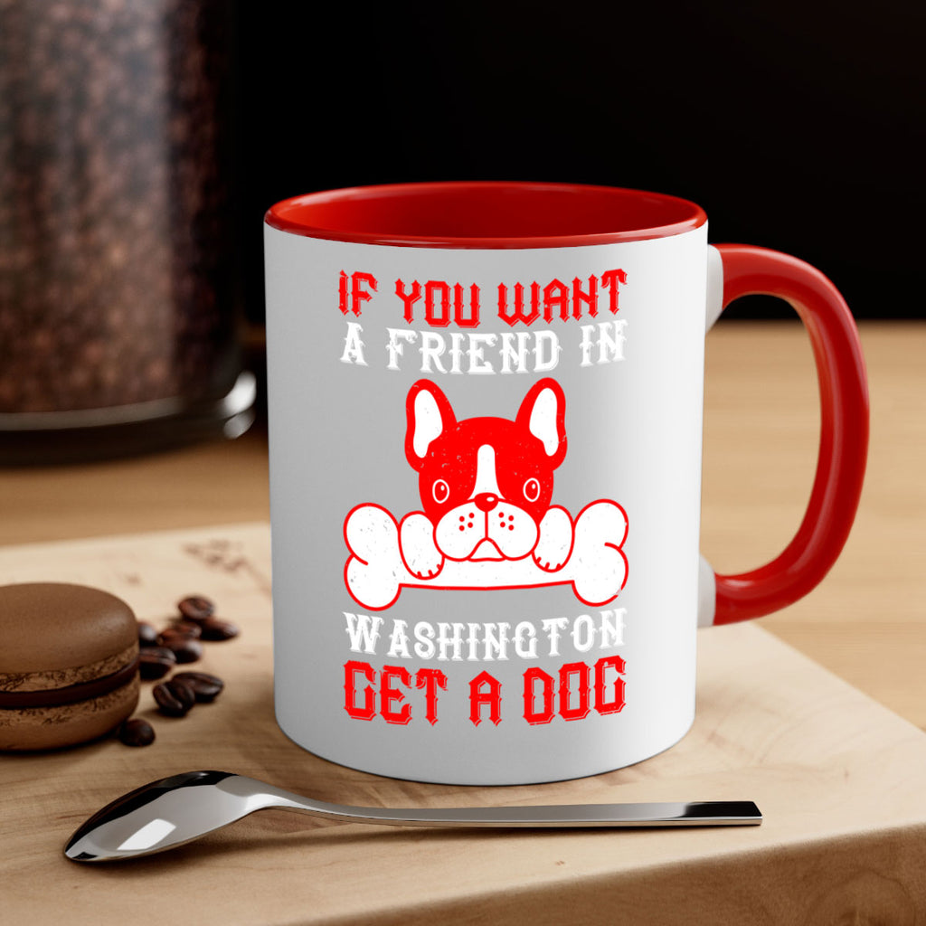 If you want a friend in Washington get a dog Style 186#- Dog-Mug / Coffee Cup