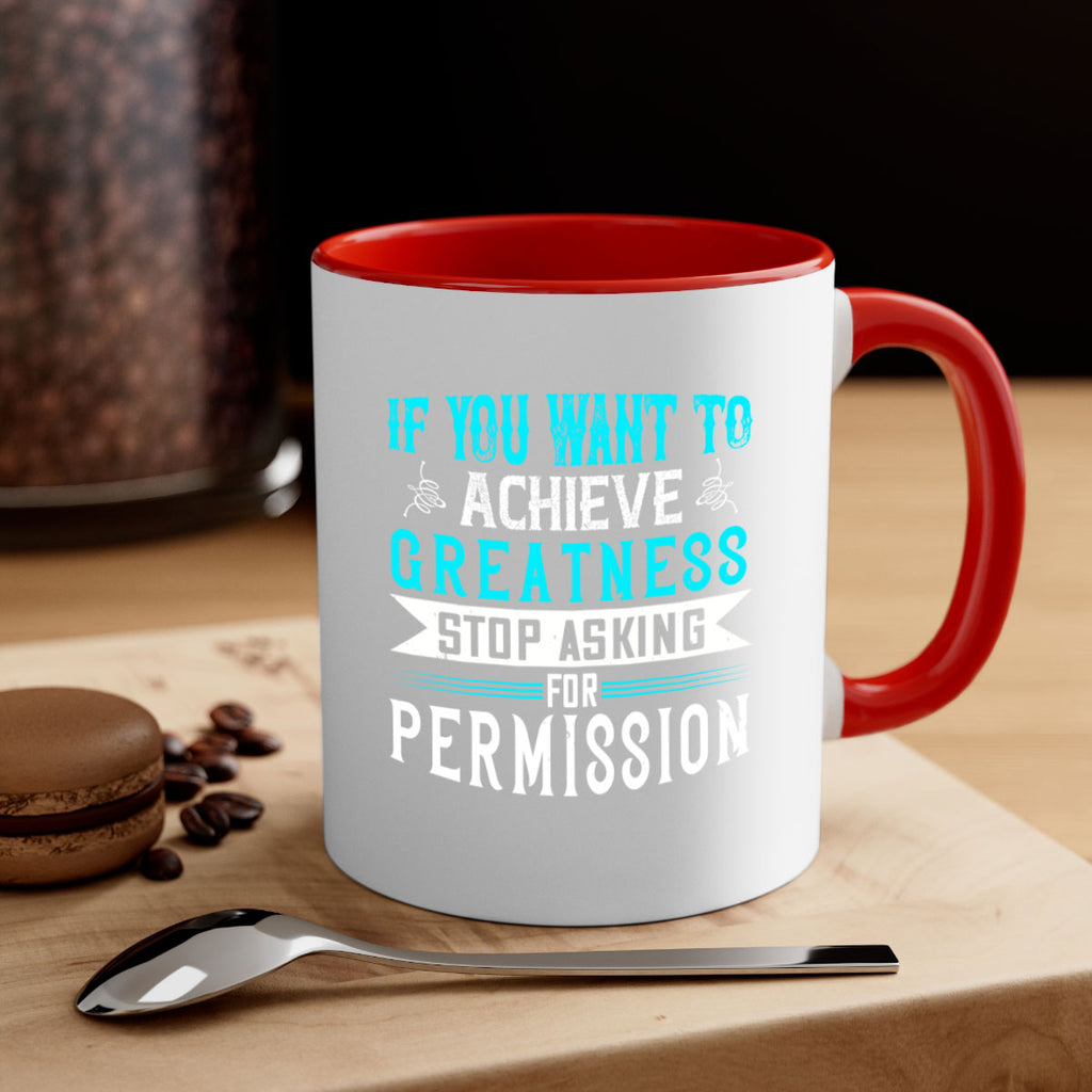 If you want to achieve greatness stop asking for permission Style 35#- motivation-Mug / Coffee Cup