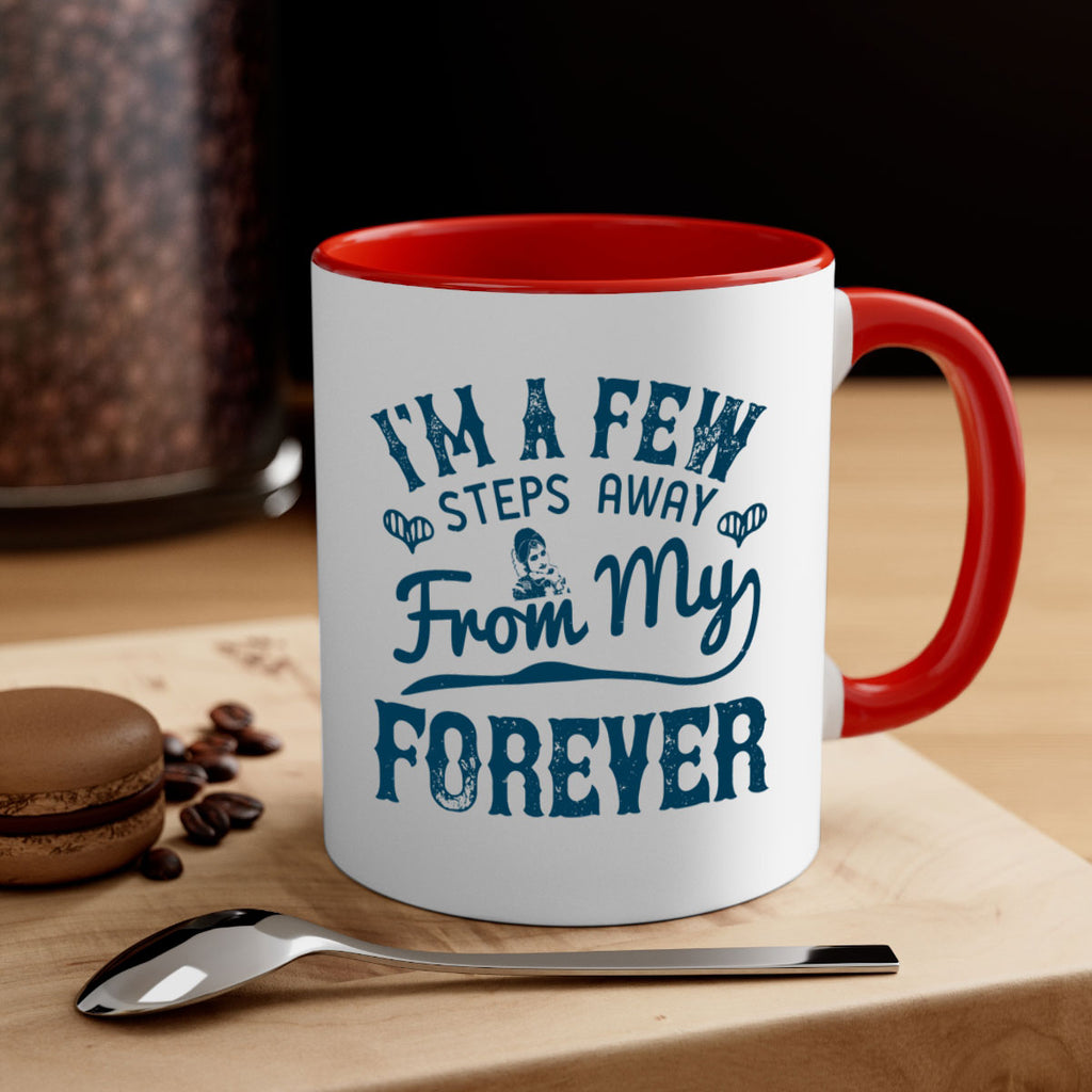 Im a few steps away from my forever 62#- bride-Mug / Coffee Cup