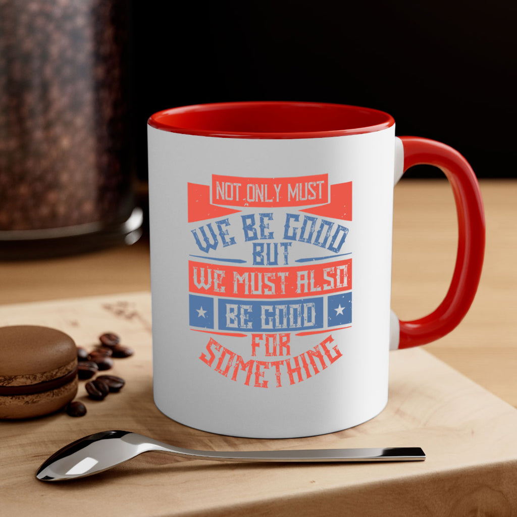 Not only must we be good but we must also be good for something Style 40#-Volunteer-Mug / Coffee Cup
