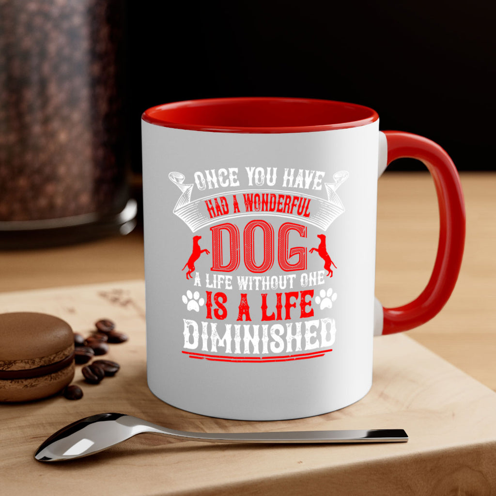 Once you have had a wonderful dog a life without one is a life diminished Style 172#- Dog-Mug / Coffee Cup