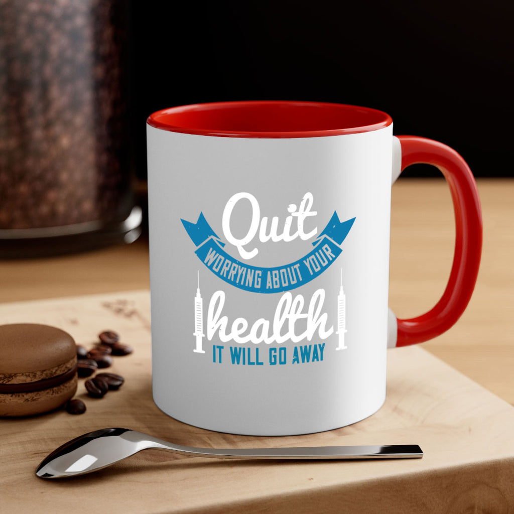Quit worrying about your health It will go away Style 16#- World Health-Mug / Coffee Cup