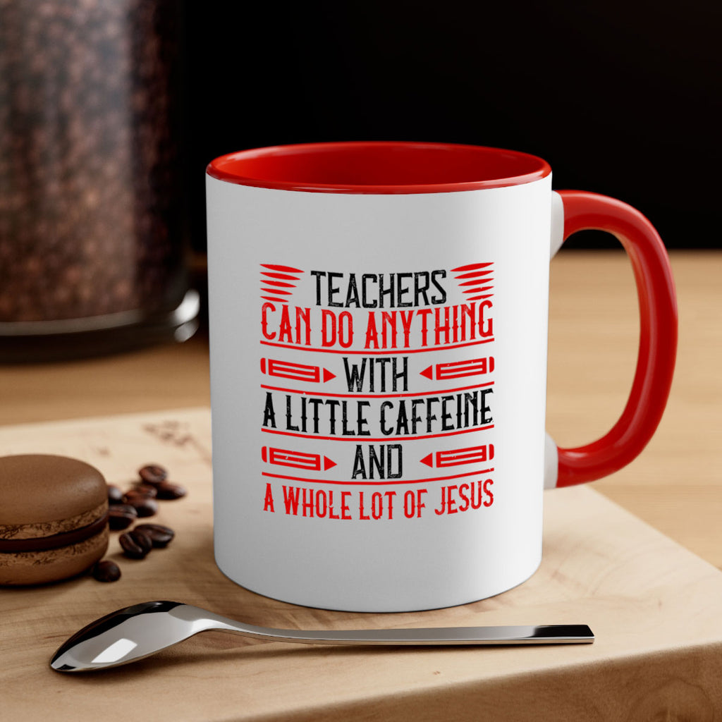 Teachers Can Do Anything With A Little Caffeine And A Whole Lot Of Jesus Style 10#- teacher-Mug / Coffee Cup