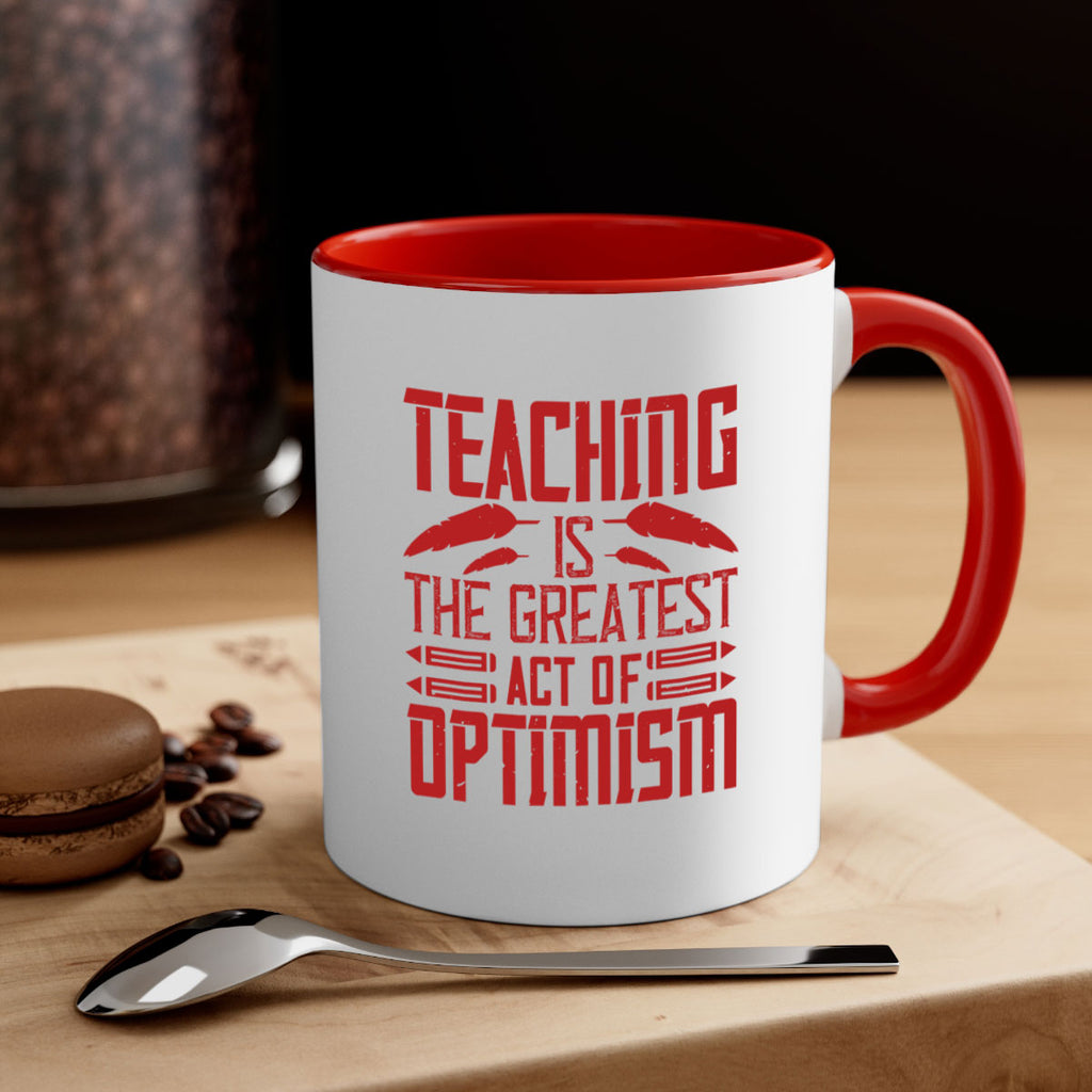 Teaching is the greatest act of optimism Style 8#- teacher-Mug / Coffee Cup