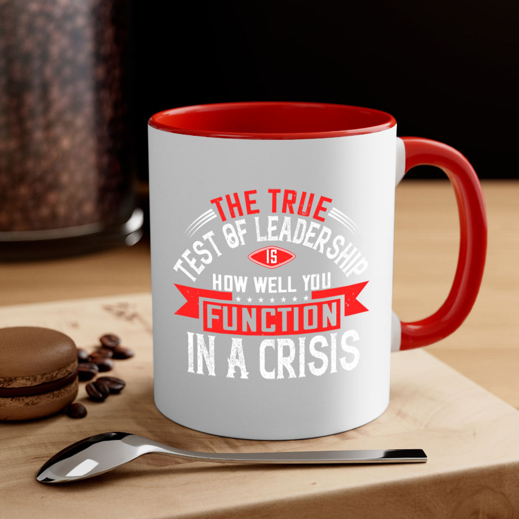 The True Test Of Leadership Is How Well You Function In A Crisis Style 15#- motivation-Mug / Coffee Cup