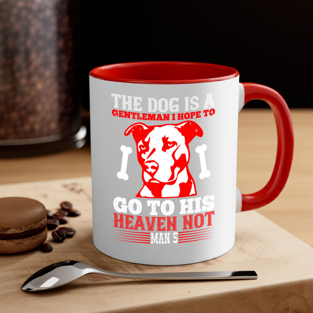 The dog is a gentleman I hope to go to his heaven not mans Style 160#- Dog-Mug / Coffee Cup