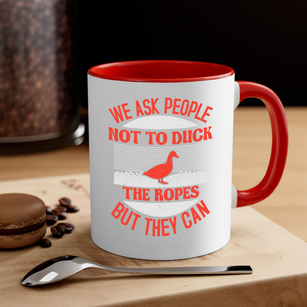 We ask people not to duck the ropes but they can Style 11#- duck-Mug / Coffee Cup