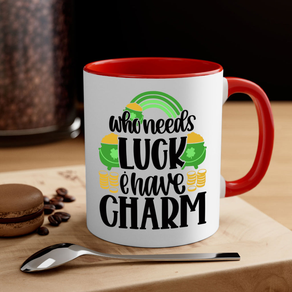 Who Needs I Have Charm Style 15#- St Patricks Day-Mug / Coffee Cup