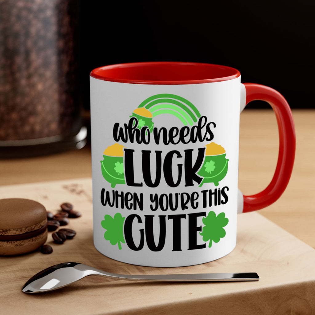 Who Needs Luck When Youre This Cute Style 14#- St Patricks Day-Mug / Coffee Cup