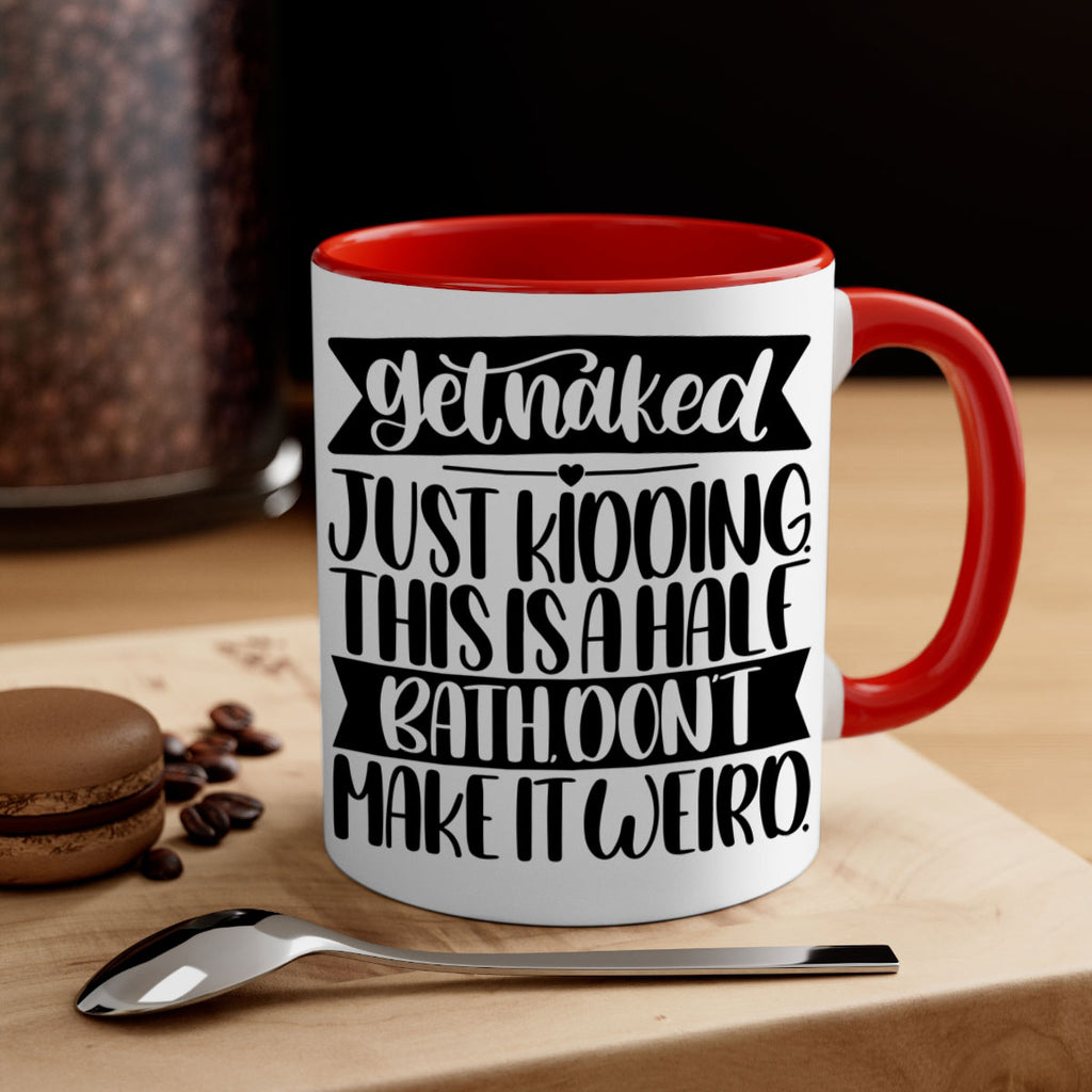 get naked just kidding this is a half bath dont 38#- bathroom-Mug / Coffee Cup