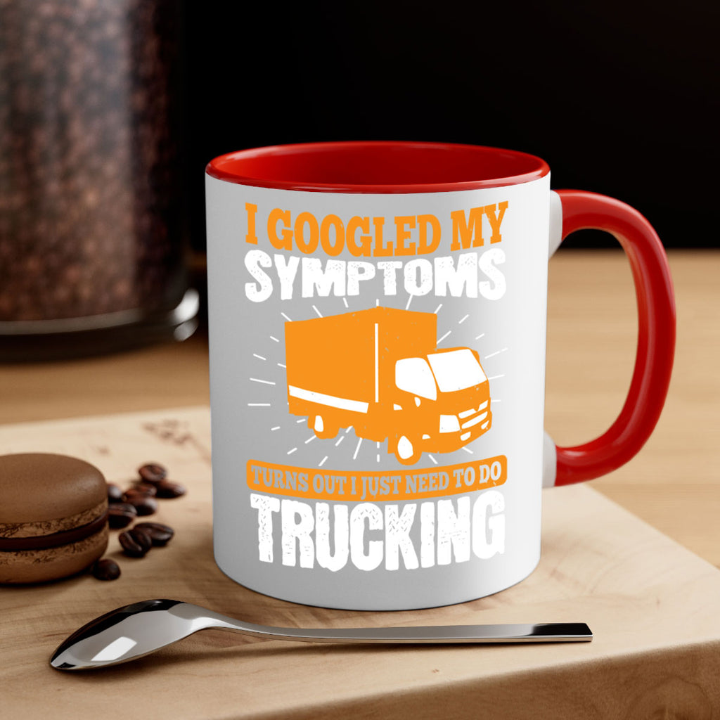i googled my symptoms turns out i just need to do trucking Style 44#- truck driver-Mug / Coffee Cup