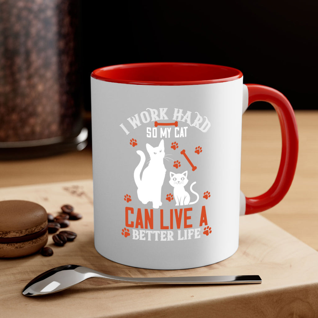 i work hard so my cat can live a better life Style 59#- cat-Mug / Coffee Cup