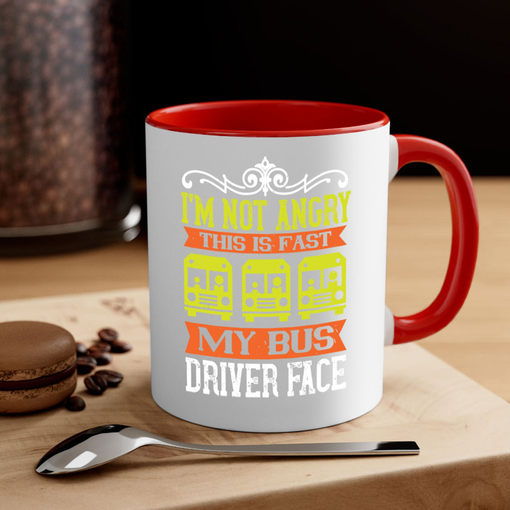 i’m not angry this is fast my bus driver face Style 24#- bus driver-Mug / Coffee Cup