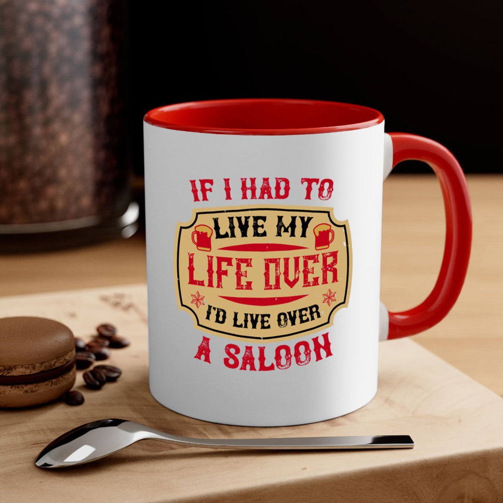 if i had to live my life over id live over a saloon 38#- drinking-Mug / Coffee Cup