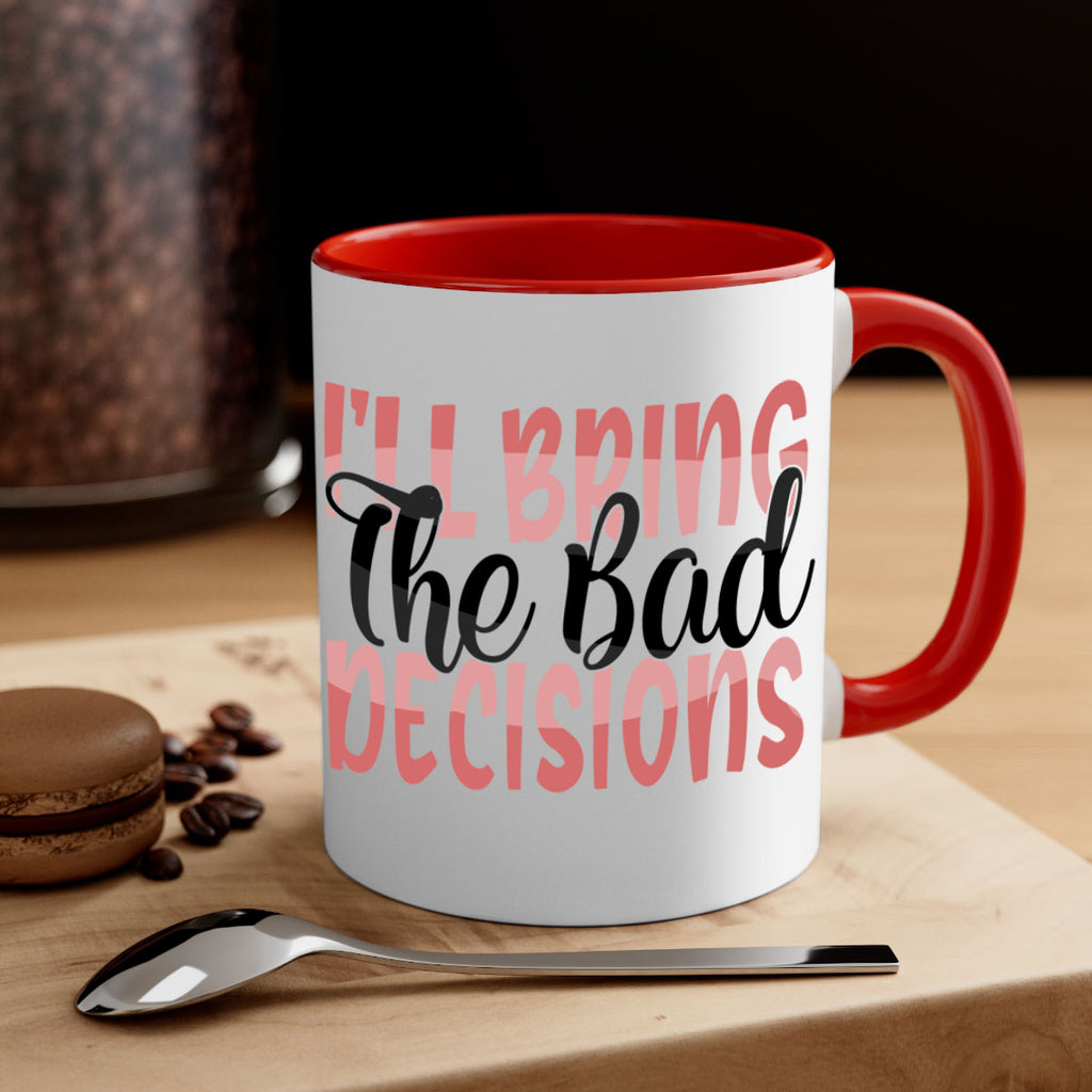 ill bring the bad decisions Style 50#- best friend-Mug / Coffee Cup