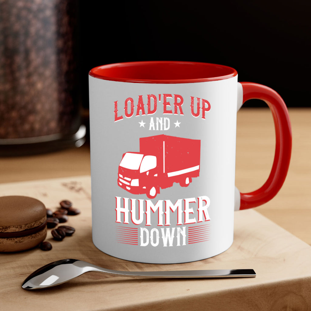 loader up and hummer down Style 32#- truck driver-Mug / Coffee Cup
