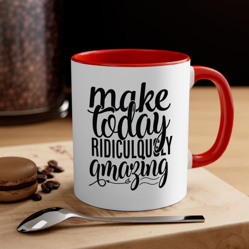 make today ridiculously amazing Style 88#- motivation-Mug / Coffee Cup