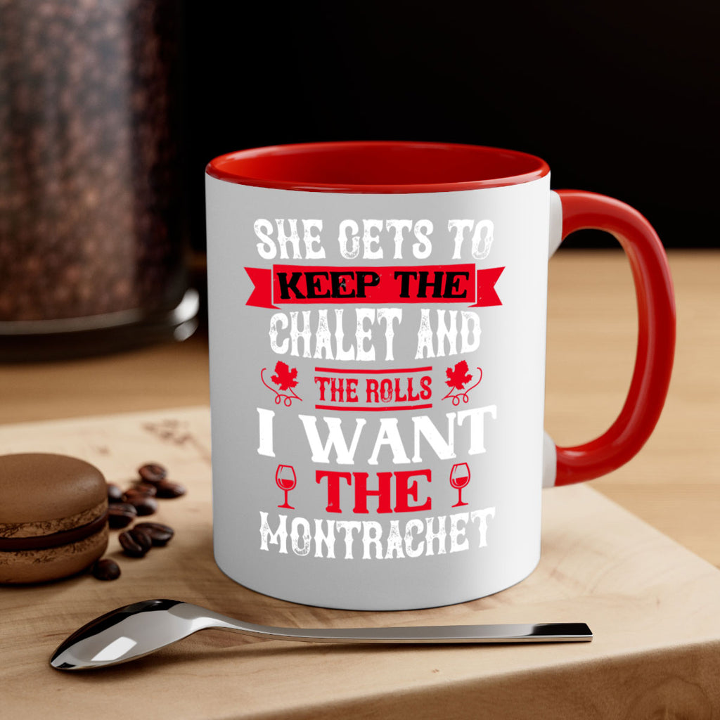she gets to keep the chalet and the rolls 13#- wine-Mug / Coffee Cup