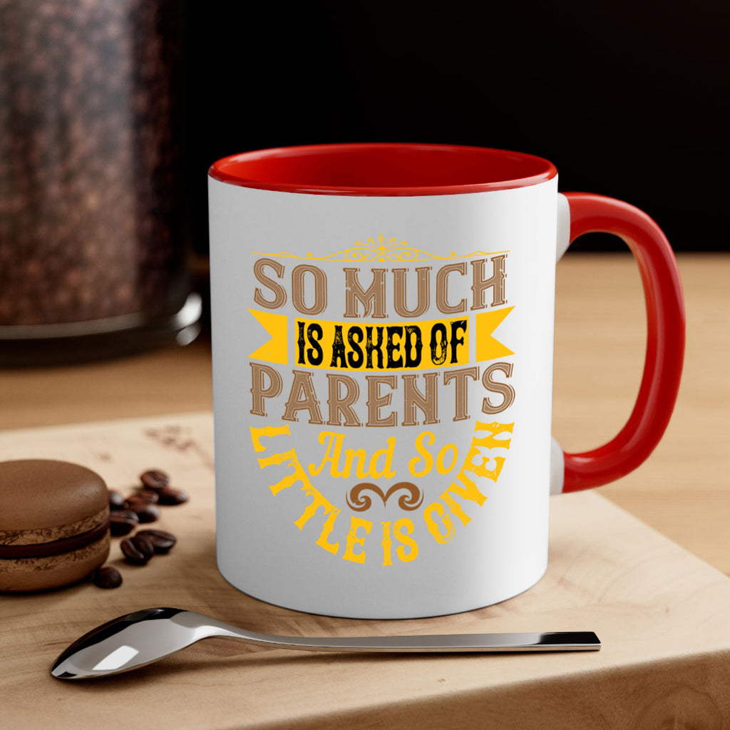 so much is asked of parents and so little is given 23#- parents day-Mug / Coffee Cup