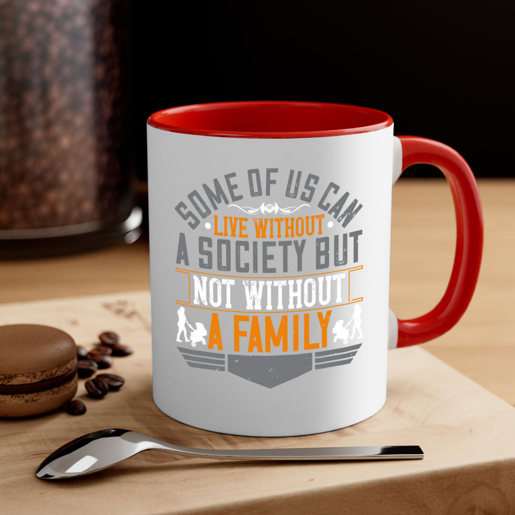 some of us can live without a society but not without a family 22#- parents day-Mug / Coffee Cup