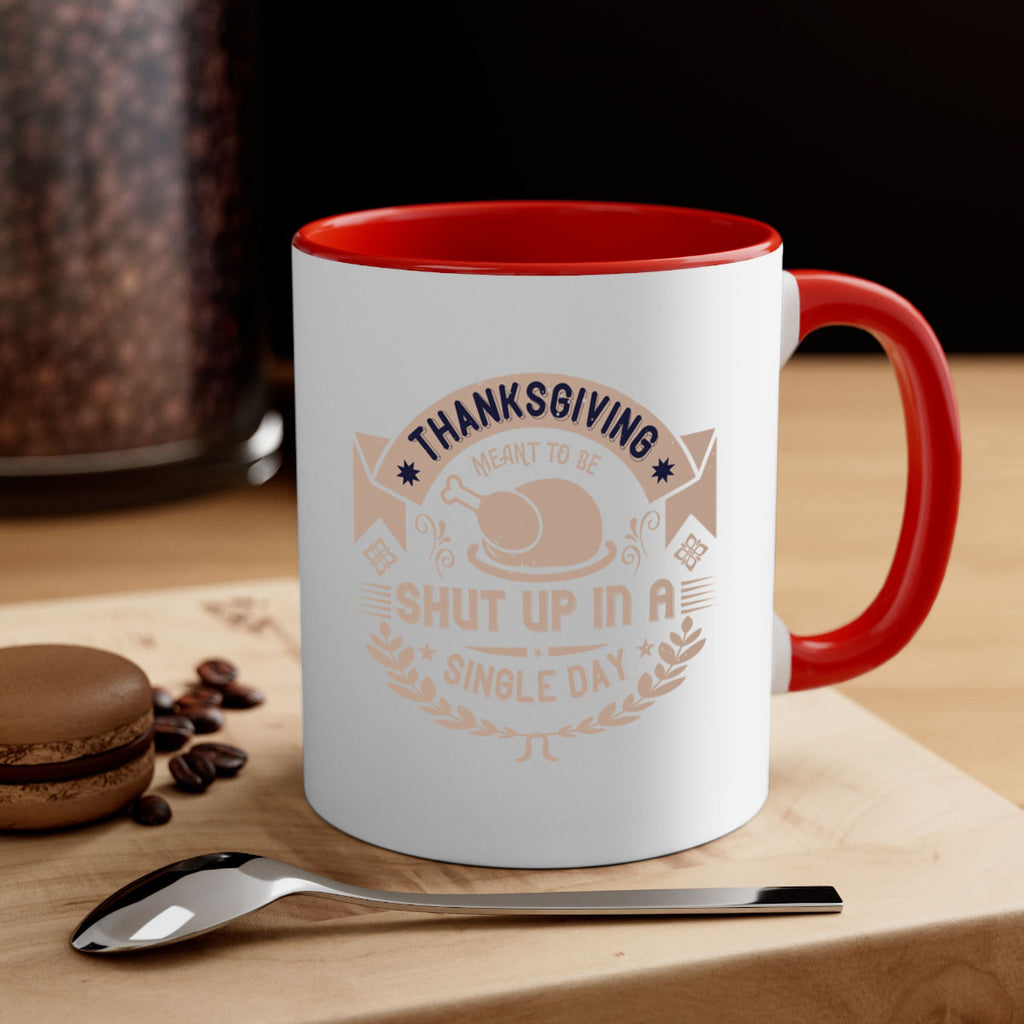 thanksgiving ment to be shut up in a single day 11#- thanksgiving-Mug / Coffee Cup