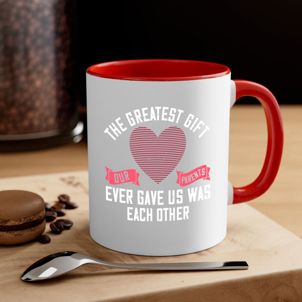 the greatest gift our parents ever gave us was each other 9#- sister-Mug / Coffee Cup