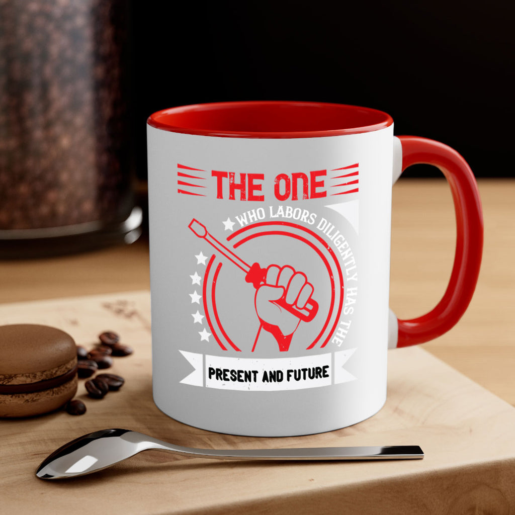 the one who labors diligently has the present and future 15#- labor day-Mug / Coffee Cup