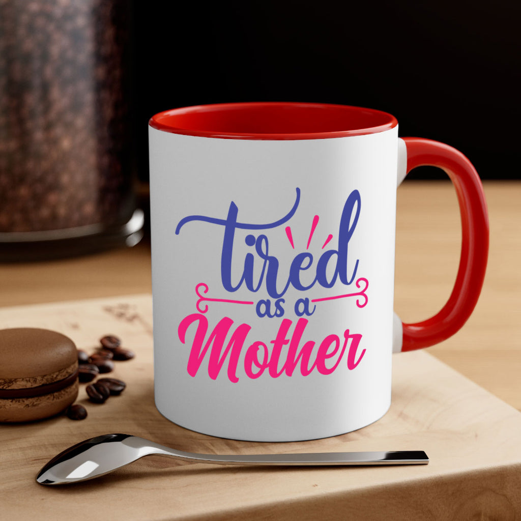 tired as a mother 364#- mom-Mug / Coffee Cup