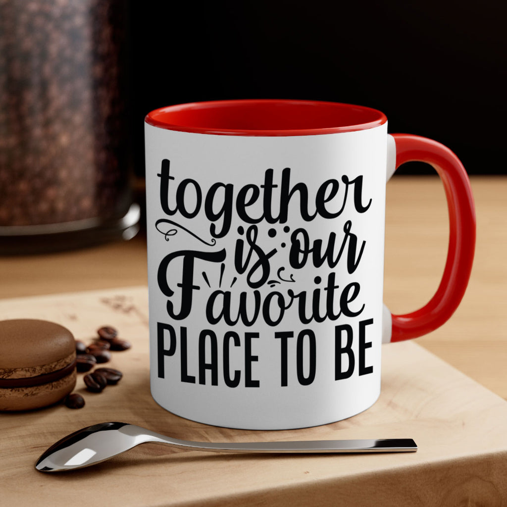 together is our favorite place to be 18#- Family-Mug / Coffee Cup
