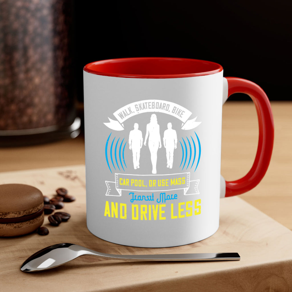 walk skateboard bike car pool or use mass transit more and drive less 15#- walking-Mug / Coffee Cup