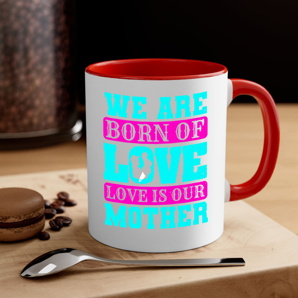 we are born of love love is our mother 14#- mothers day-Mug / Coffee Cup