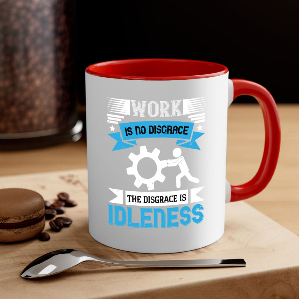 work is no disgrace the disgrace is idleness 17#- labor day-Mug / Coffee Cup
