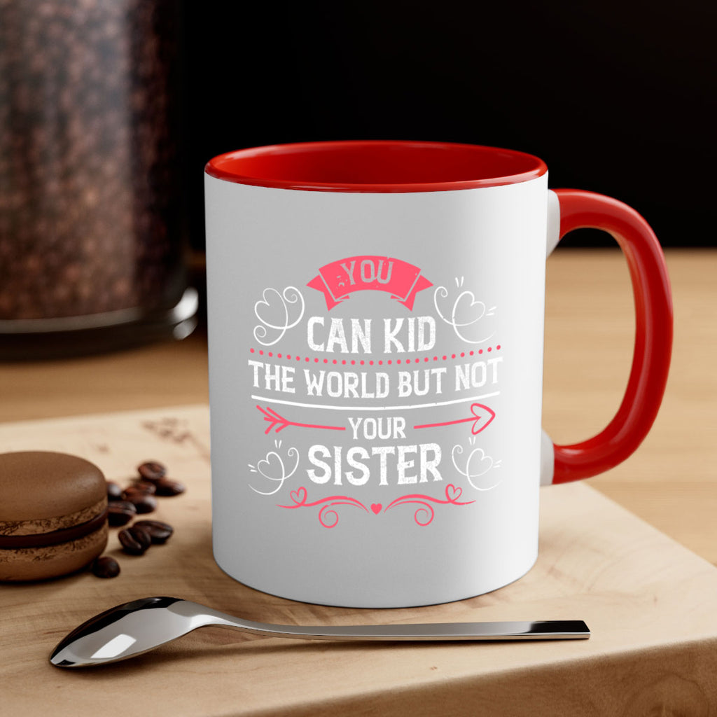 you can kid the world but not your sister 3#- sister-Mug / Coffee Cup