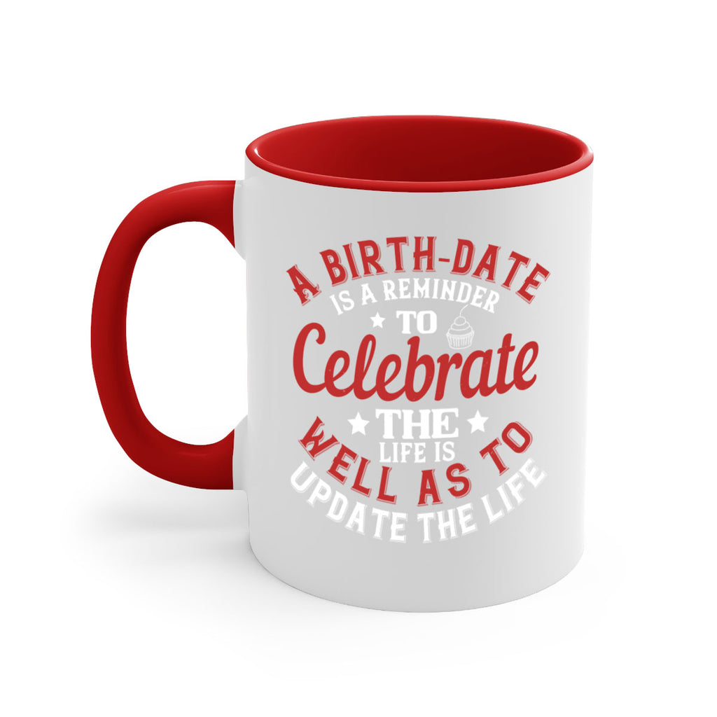 A birthdate is a reminder to celebrate the life as well as to update the life Style 104#- birthday-Mug / Coffee Cup