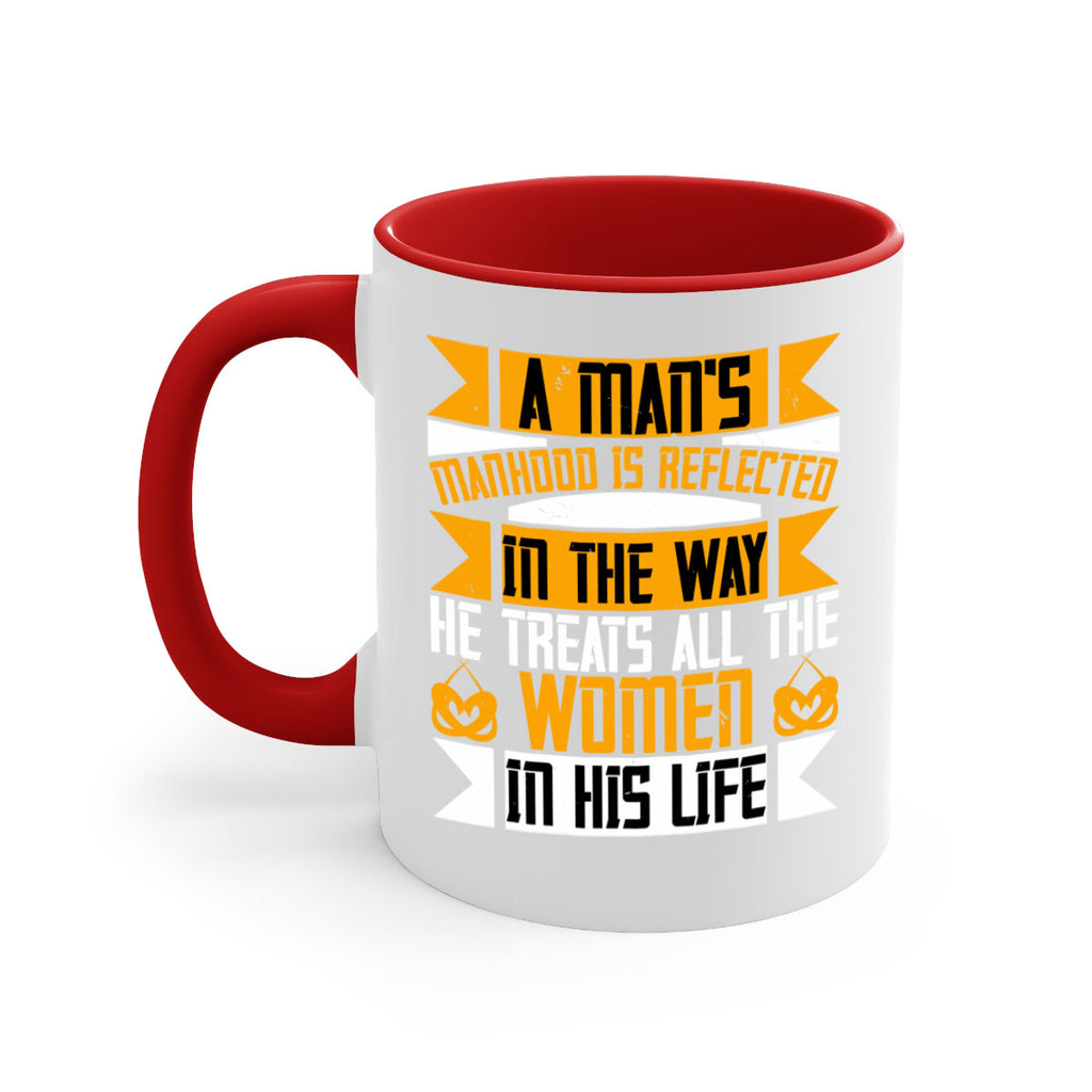 A mans manhood is reflected in the way he treats all the women in his life Style 93#- World Health-Mug / Coffee Cup