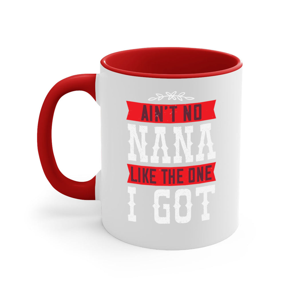AIN’T NO NANA LIKE THE ONE i GOT 39#- grandma-Mug / Coffee Cup