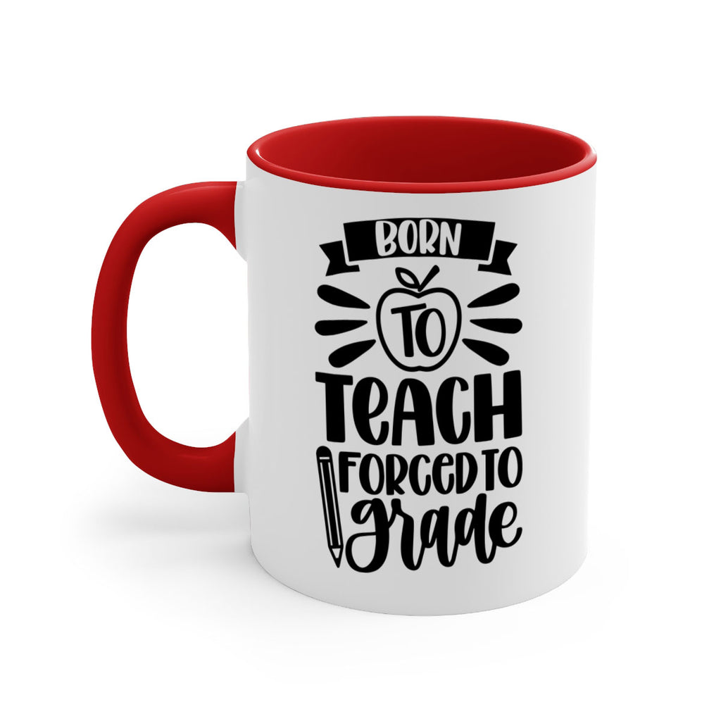 Born To Teach Forced To Grade Style 85#- teacher-Mug / Coffee Cup