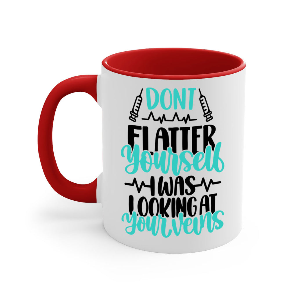 Dont Flatter Yourself I Was Looking At Your Veins Style Style 202#- nurse-Mug / Coffee Cup