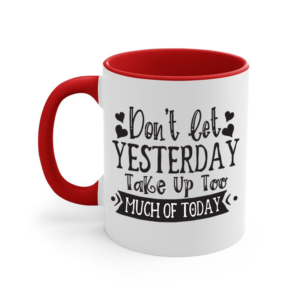 Dont let Yeasterday Take Up Too Much Of Today Style 120#- motivation-Mug / Coffee Cup