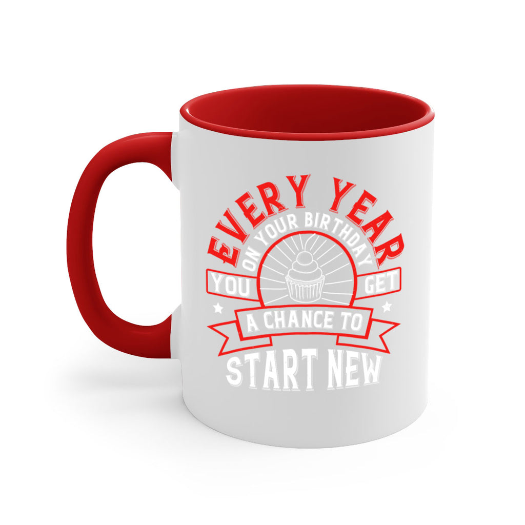 Every year on your birthday you get a chance to start new Style 86#- birthday-Mug / Coffee Cup