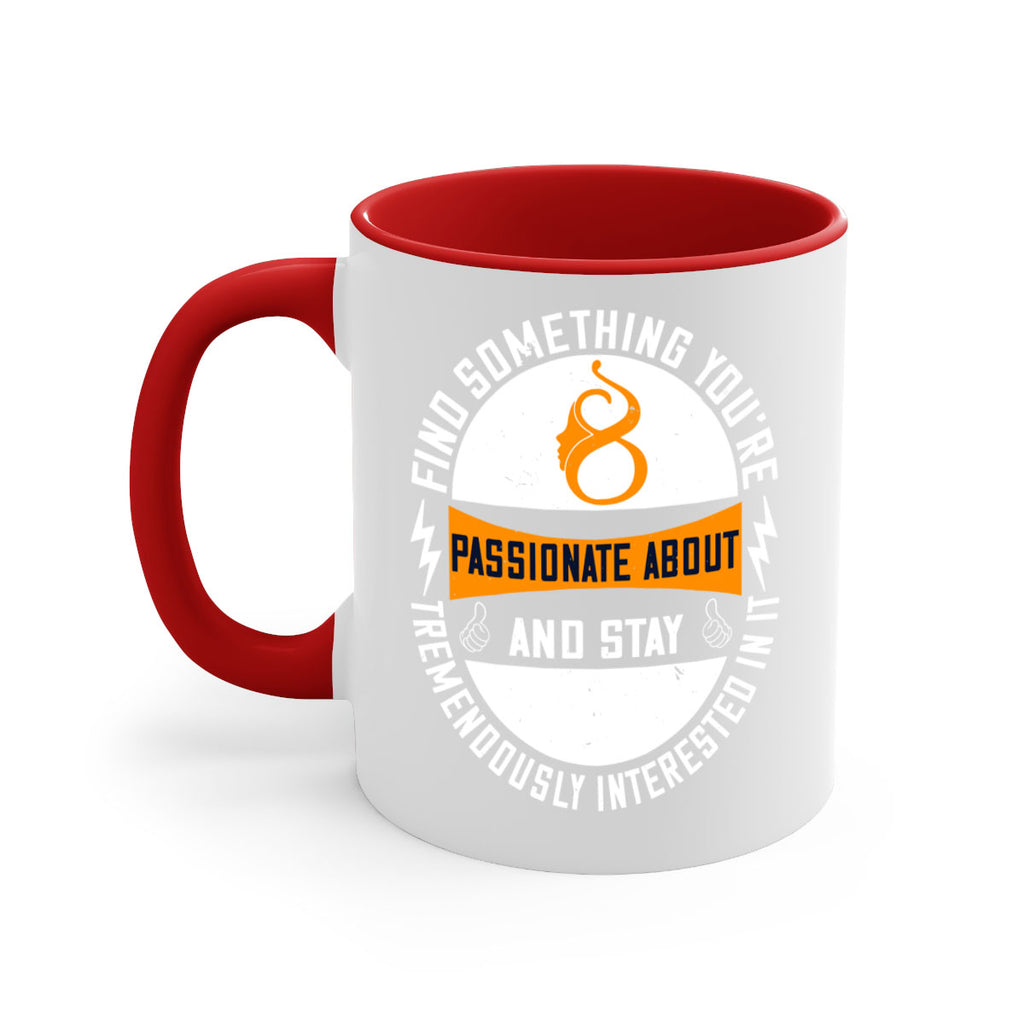 Find something you’re passionate about and stay tremendously interested in it Style 71#- World Health-Mug / Coffee Cup