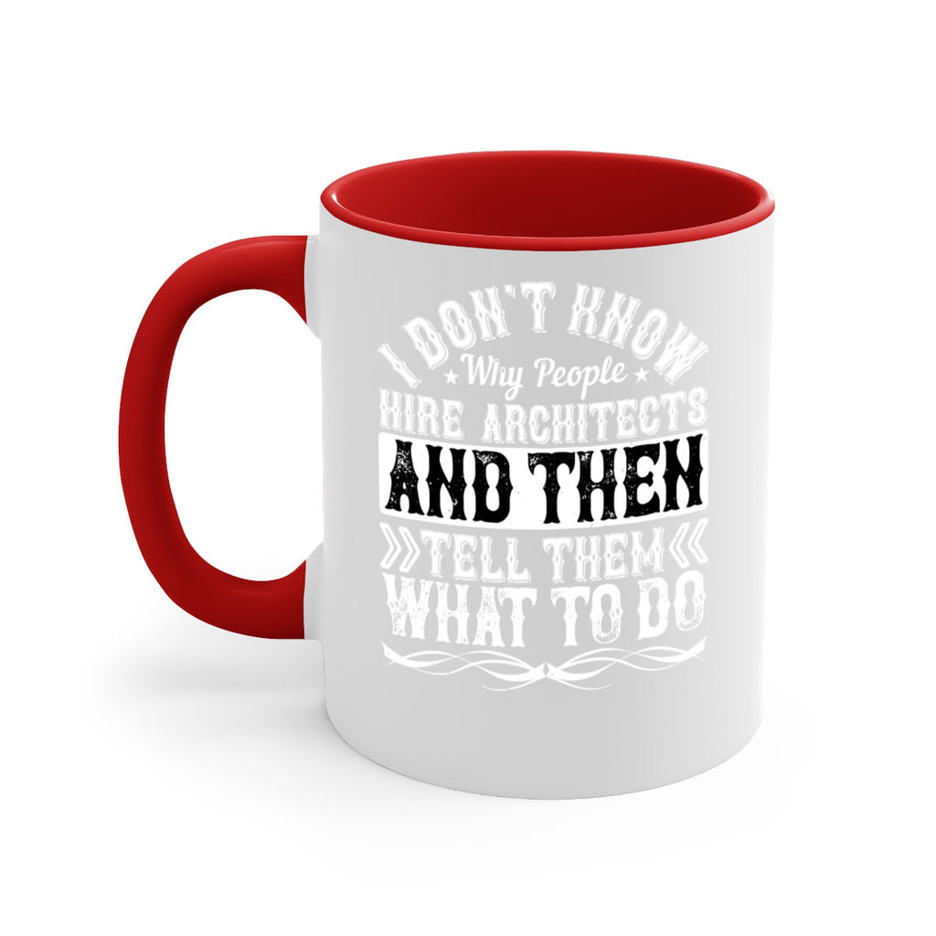 I dont know why people hire architects and then tell them what to do Style 34#- Architect-Mug / Coffee Cup