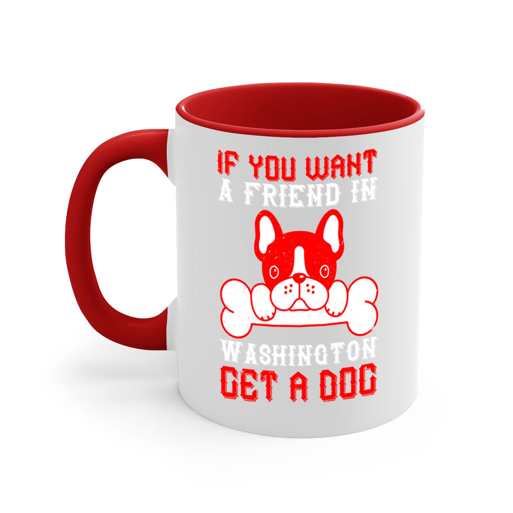 If you want a friend in Washington get a dog Style 186#- Dog-Mug / Coffee Cup