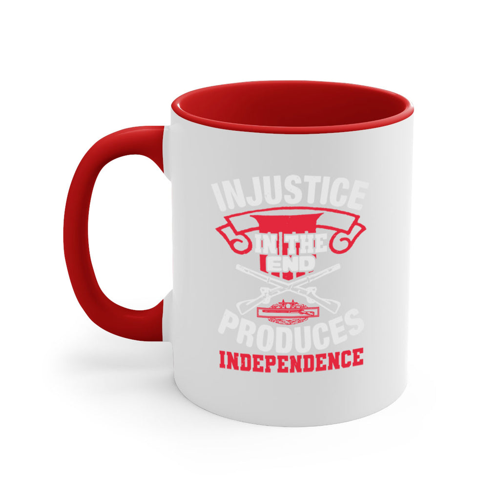 Injustice in the end produces independence Style 31#- 4th Of July-Mug / Coffee Cup