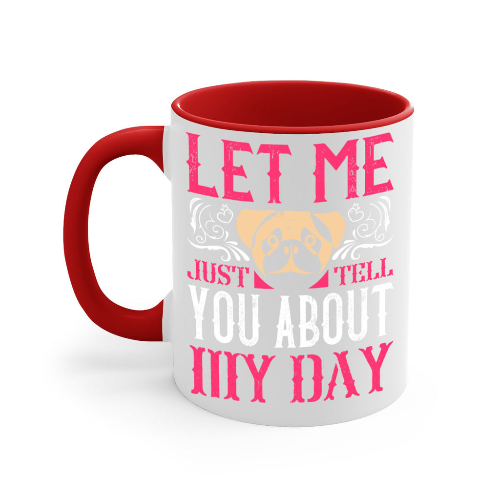 Let Me Just Tell You About My Day Style 34#- Dog-Mug / Coffee Cup